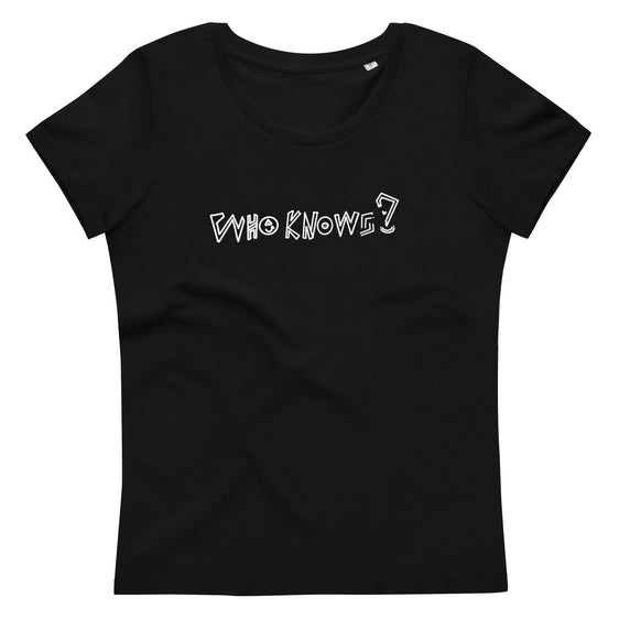 T-shirt moulant femme  " Who Knows ? "